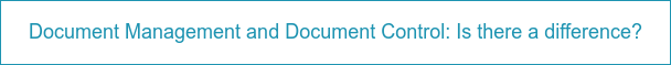 Document Management and Document Control: Is there a difference?
