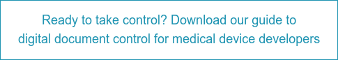 Ready to take control? Download our guide to  digital document control for medical device developers